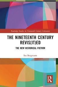 The Nineteenth Century Revis(it)ed: New Historical Fiction