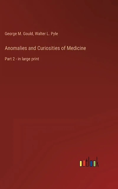 Anomalies and Curiosities of Medicine: Part 2 - in large print