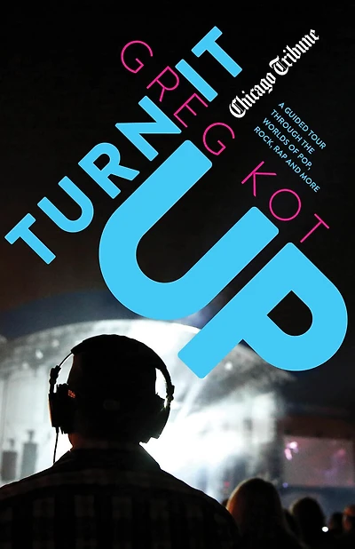 Turn It Up: A Guided Tour Through The Worlds Of Pop, Rock, Rap And More