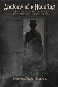 Anatomy of A Haunting: Journalistic Approach to Understanding the Paranormal