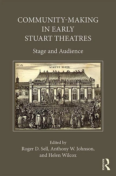 Community-Making Early Stuart Theatres: Stage and audience