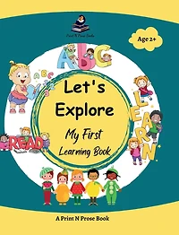 Let's Explore - My First Learning Book - Early Learning Picture Book for Toddlers 3 to 5 Years Old - Alphabet, Numbers, Colours, Shapes, Fruits, Birds, Flowers, Vegetables, Animals and More: My First Learning Book