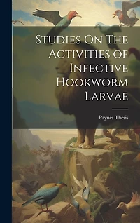Studies On The Activities of Infective Hookworm Larvae