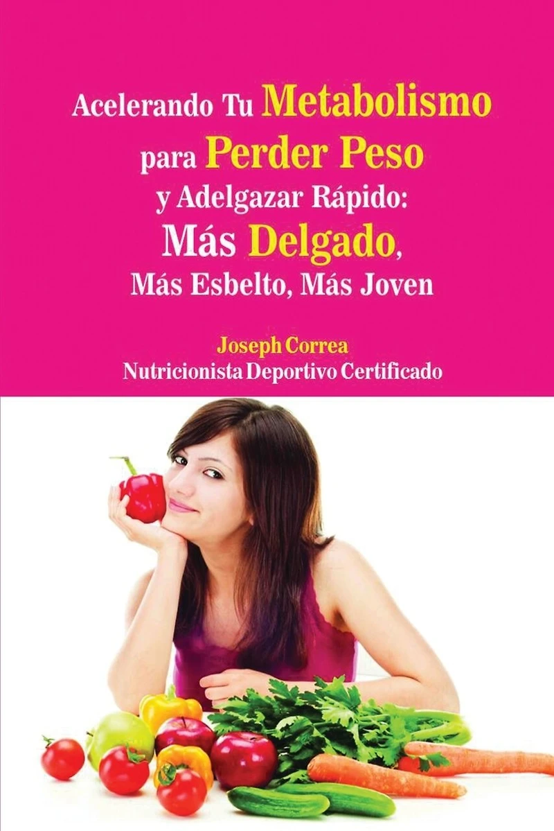 Acelerando Tu Metabolismo Para Perder Peso Y Adelgazar Rápido: Más Delgado, Esbelto, Joven
