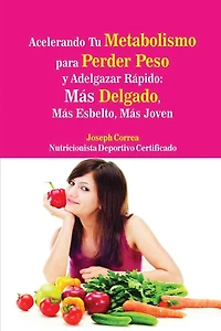 Acelerando Tu Metabolismo Para Perder Peso Y Adelgazar Rápido: Más Delgado, Esbelto, Joven