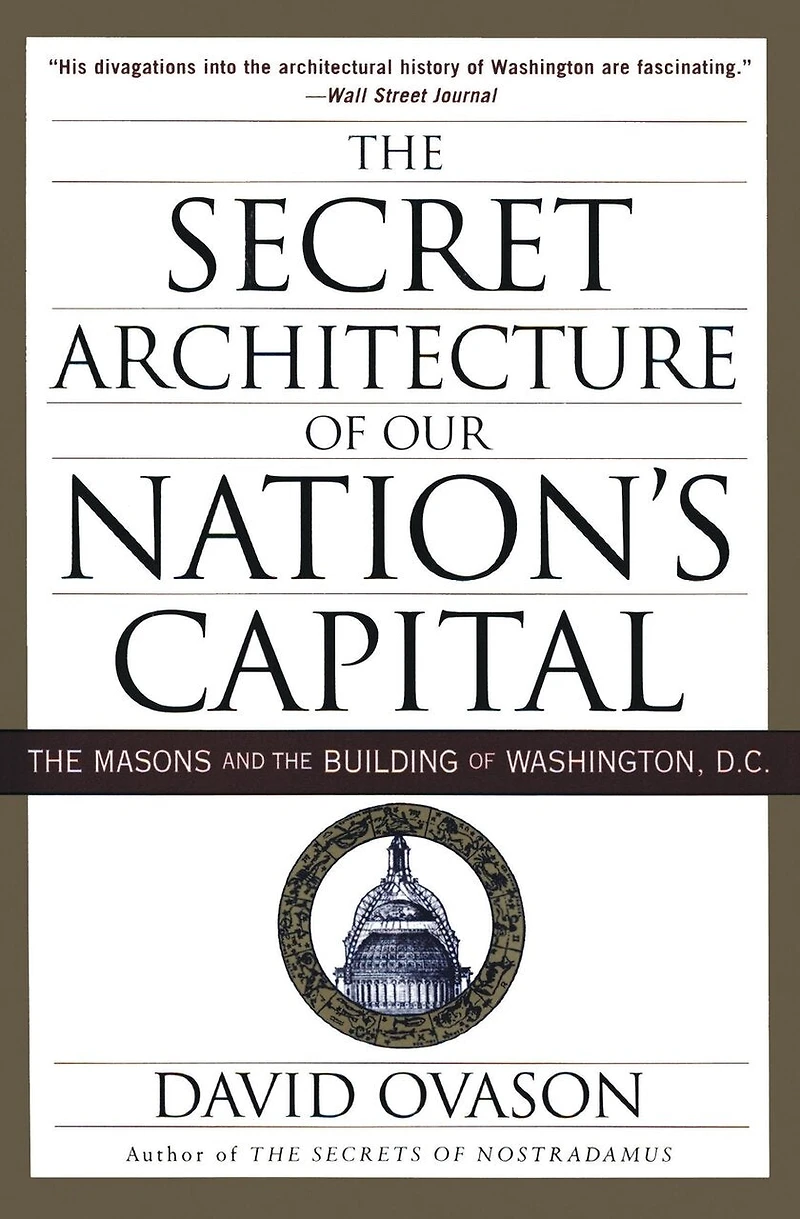 the Secret Architecture of Our Nation's Capital: Masons and Building Washington, D.C.