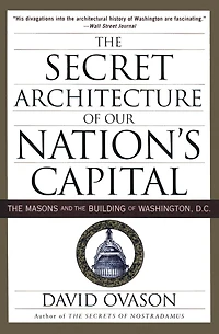 the Secret Architecture of Our Nation's Capital: Masons and Building Washington, D.C.