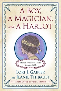 a Boy, Magician, and Harlot: Stories You Never Heard from the Bible