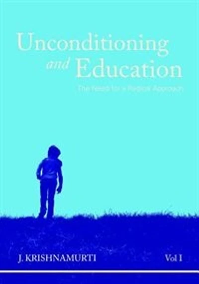 Unconditioning and Education Volume 1: The Need for a Radical Approach