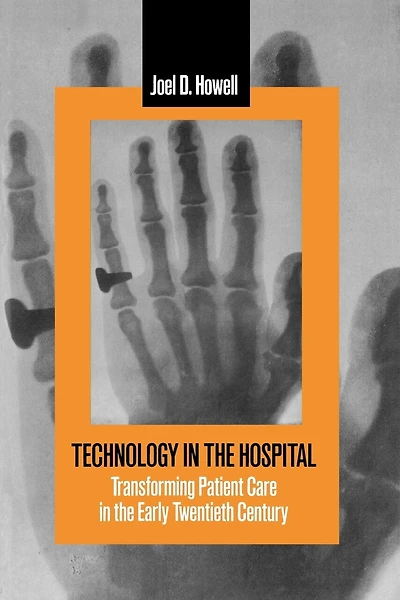 Technology in the Hospital: Transforming Patient Care in the Early Twentieth Century