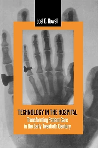 Technology in the Hospital: Transforming Patient Care in the Early Twentieth Century