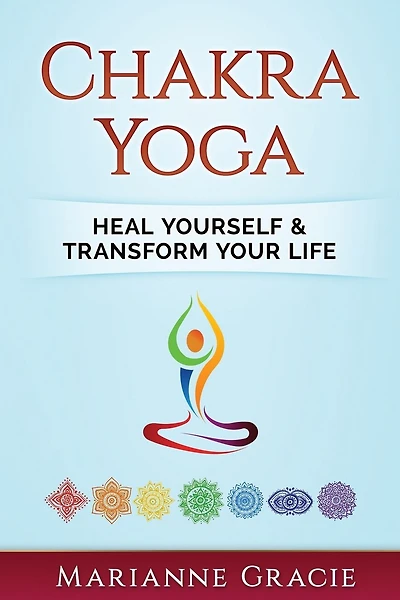 Chakra Yoga: Heal Yourself & Transform Your Life