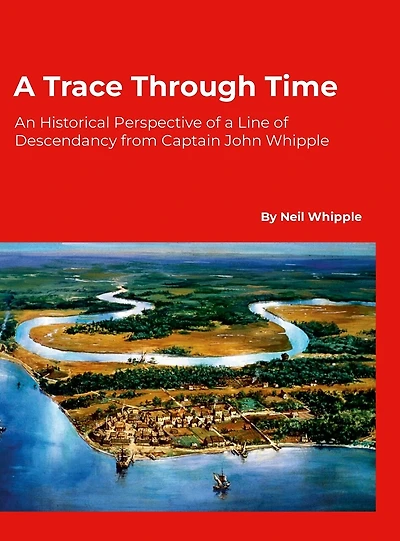 A Trace Through Time: An Historical Perspective of a Line of Descendancy from Captain John Whipple