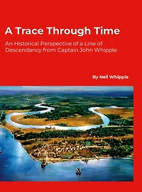 A Trace Through Time: An Historical Perspective of a Line of Descendancy from Captain John Whipple