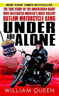 Under and Alone: the True Story of Undercover Agent Who Infiltrated America's Most Violent Outlaw Motorcycle Gang