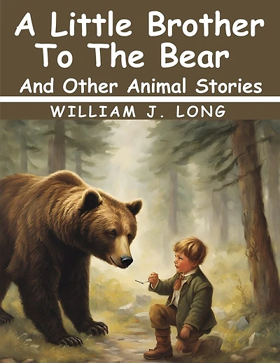 A Little Brother To The Bear And Other Animal Stories