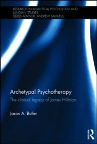 Archetypal Psychotherapy: The Clinical Legacy Of James Hillman