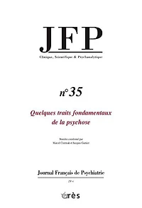 JFP Journal français de psychiatrie, n°35. Quelques traits fondamentaux de la psychose