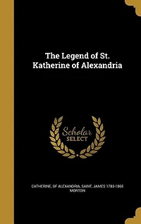 The Legend of St. Katherine Alexandria