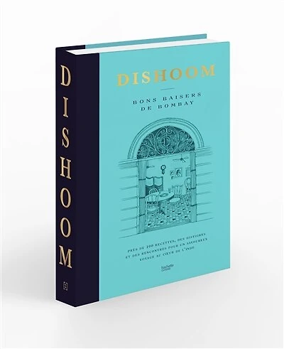 Dishoom - bons baisers de Bombay: Près 100 recettes, des histoires et rencontres pour un savoureux voyage
