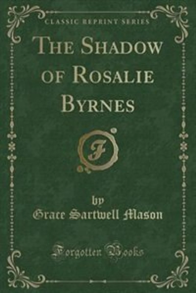 The Shadow of Rosalie Byrnes (Classic Reprint)