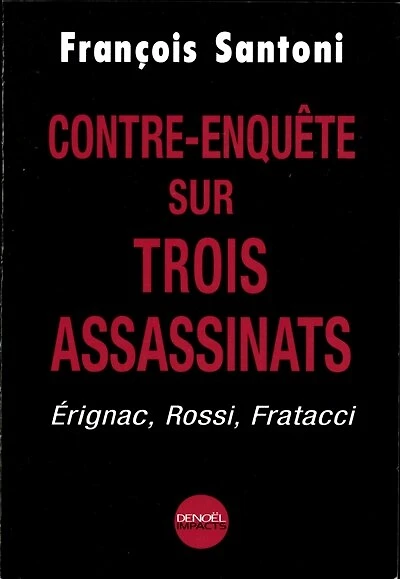 Contre-enquête sur trois assassinats : Erignac, Rossi, Fratacci: Erignac, Rossi, Fratacci