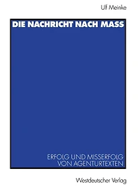Die Nachricht nach Maß: Erfolg und Misserfolg von Agenturtexten