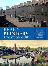 Peaky Blinders Location Guide: Discover the Places Where Shelbys are Shot