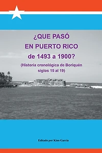 Que Paso En Puerto Rico de 1493 a 1900?: (Historia Cronologica Boriquen)