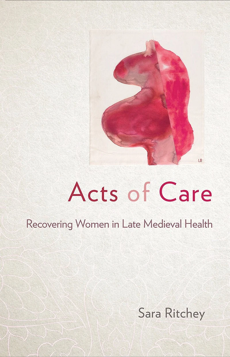 Acts of Care: Recovering Women Late Medieval Health