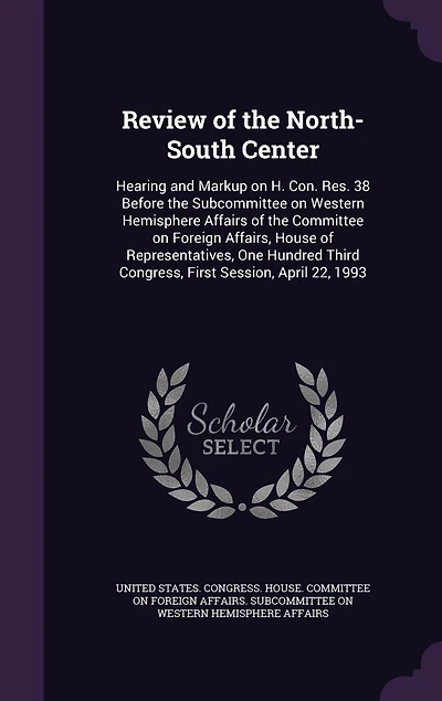 Review of the North-South Center: Hearing and Markup on H. Con. Res. 38 Before Subcommittee Western Hemisphere Affairs