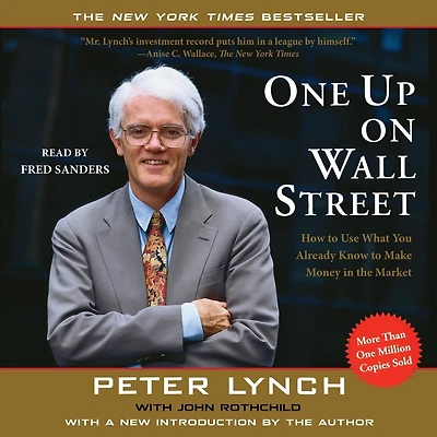 One Up on Wall Street: How to Use What You Already Know to Make Money in the Market