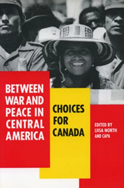 Between War and Peace in Central America: Choices For Canada