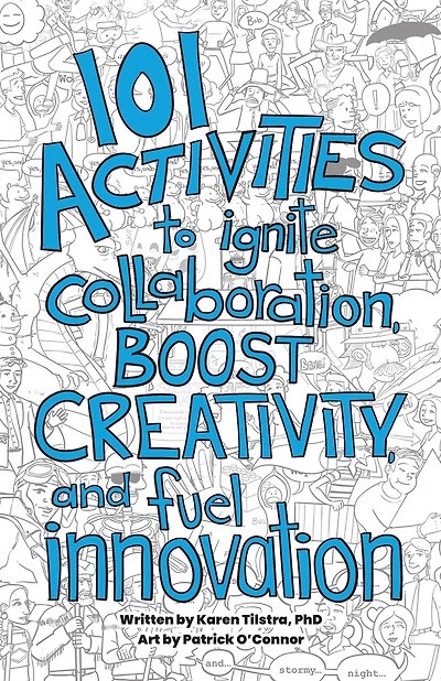 101 Activities to Ignite Collaboration, Boost Creativity, and Fuel Innovation