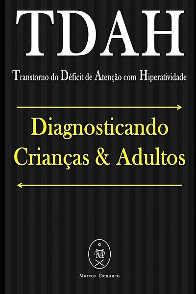 TDAH (Transtorno do Déficit de Atenção com Hiperatividade). Diagnosticando Crianças & Adultos