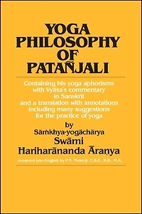 Yoga Philosophy of Patañjali: Containing his yoga aphorisms with Vy?sa's commentary in Sanskrit and a translation with annotations including many suggestions for the practice of yoga