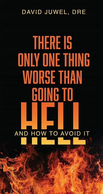There is Only One Thing Worse Than Going to Hell: And How to Avoid It