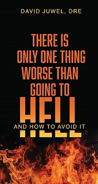There is Only One Thing Worse Than Going to Hell: And How to Avoid It