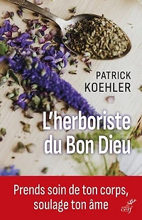 L' herboriste du bon Dieu: prends soin de ton corps, soulage âme