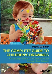 The Complete Guide to Children's Drawings: Accessing Emotional World Through Their Artwork