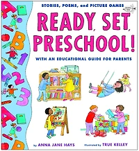 Ready, Set, Preschool!: Stories, Poems And Picture Games With An Educational Guide For Parents