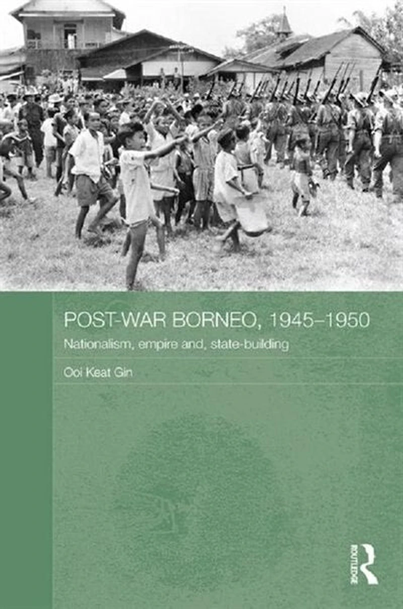 Post-War Borneo, 1945-1950: Nationalism, Empire and State-Building