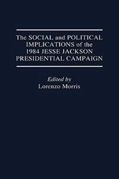 The Social and Political Implications of the 1984 Jesse Jackson Presidential Campaign