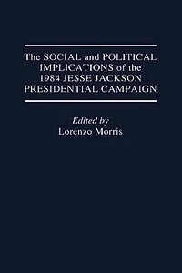 The Social and Political Implications of the 1984 Jesse Jackson Presidential Campaign