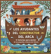 Los Ayudantes Del Constructor Del Arca: 5 Historias Para Dormir De Las Pequeñas Criaturas Del Diluvio