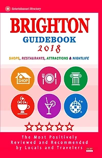 Brighton Guidebook 2018: Shops, Restaurants, Entertainment and Nightlife in Brighton, England (City Guidebook 2018)