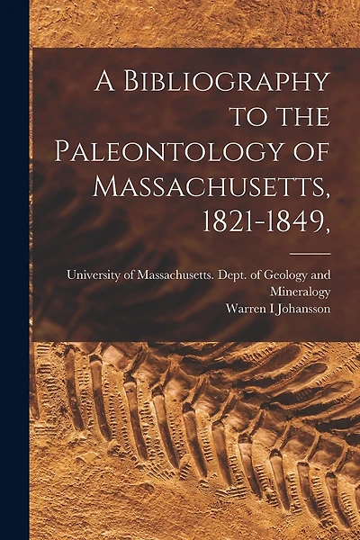 A Bibliography to the Paleontology of Massachusetts, 1821-1849,