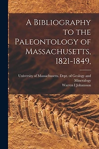 A Bibliography to the Paleontology of Massachusetts, 1821-1849,