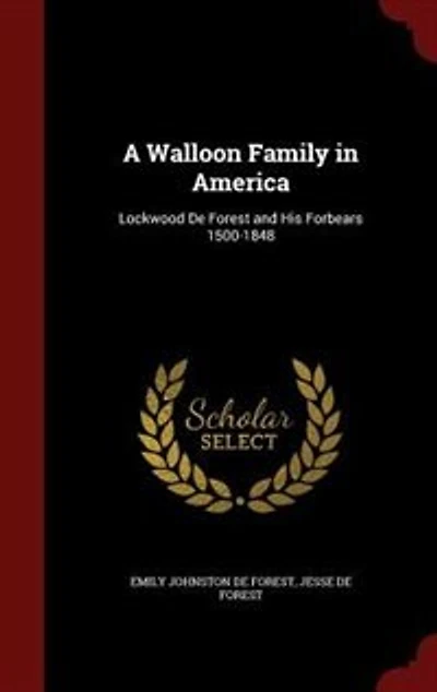 A Walloon Family in America: Lockwood De Forest and His Forbears 1500-1848