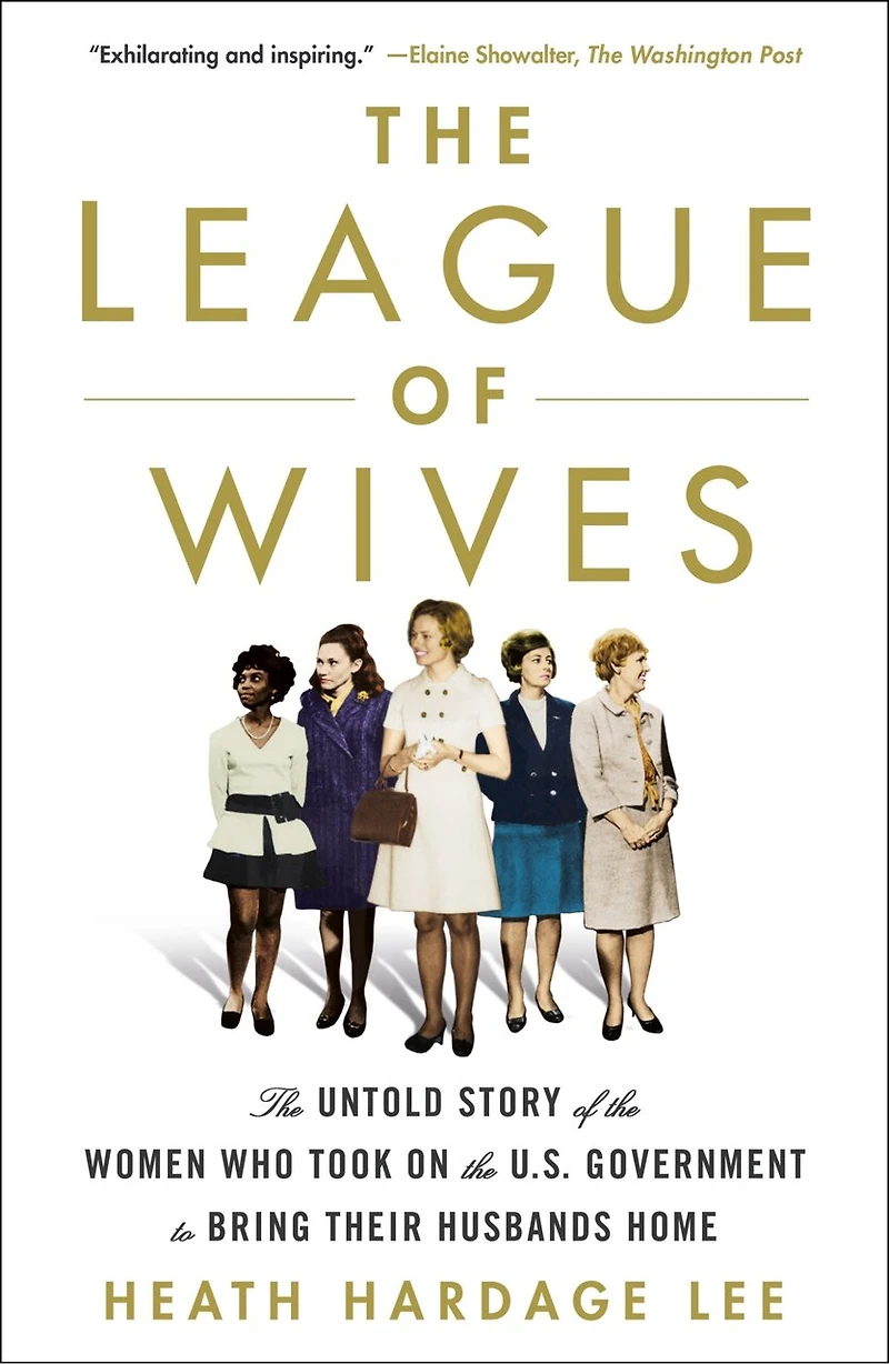 the League of Wives: Untold Story Women Who Took on U.S. Government to Bring Their Husbands Home